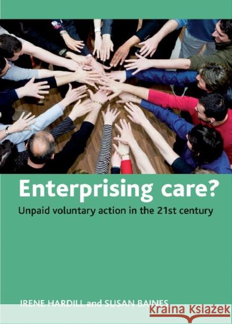 Enterprising Care?: Unpaid Voluntary Action in the 21st Century Hardill, Irene 9781847427212