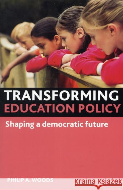 Transforming Education Policy: Shaping a Democratic Future Woods, Philip A. 9781847427359 0