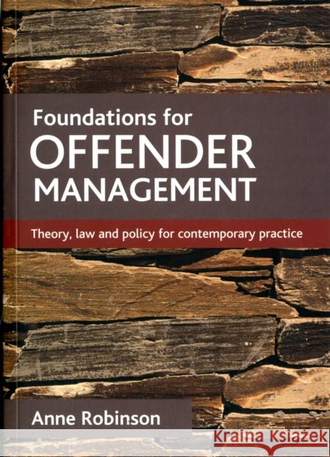 Foundations for Offender Management: Theory, Law and Policy for Contemporary Practice Robinson, Anne 9781847427649 0