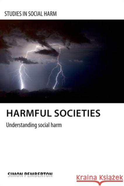 Harmful Societies: Understanding Social Harm Pemberton, Simon A. 9781847427946