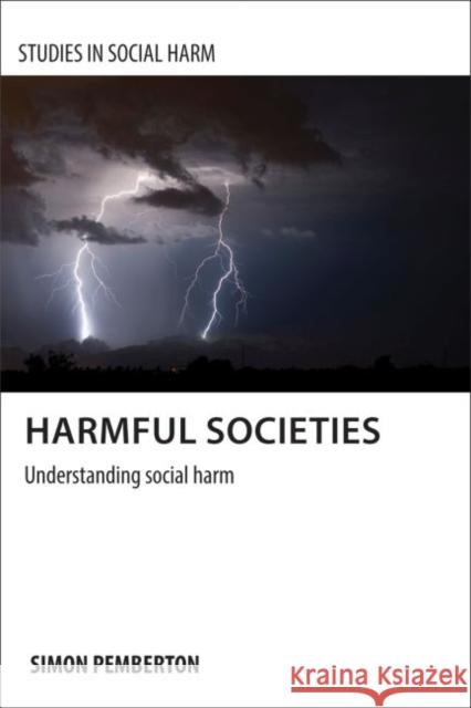 Harmful Societies: Understanding Social Harm Simon A. Pemberton 9781847427953