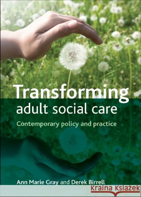 Transforming Adult Social Care: Contemporary Policy and Practice Gray, Ann Marie 9781847427991