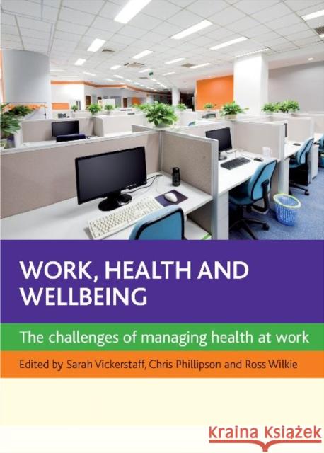 Work, Health and Wellbeing: The Challenges of Managing Health at Work Vickerstaff, Sarah 9781847428080 0