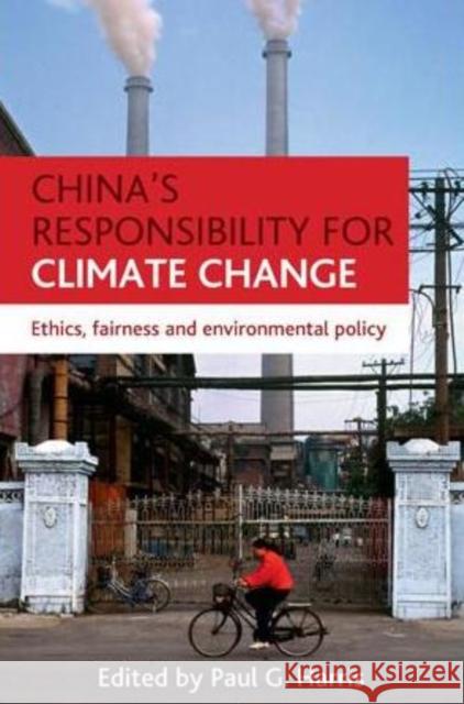 China's Responsibility for Climate Change: Ethics, Fairness and Environmental Policy Harris, Paul G. 9781847428127 Policy Press