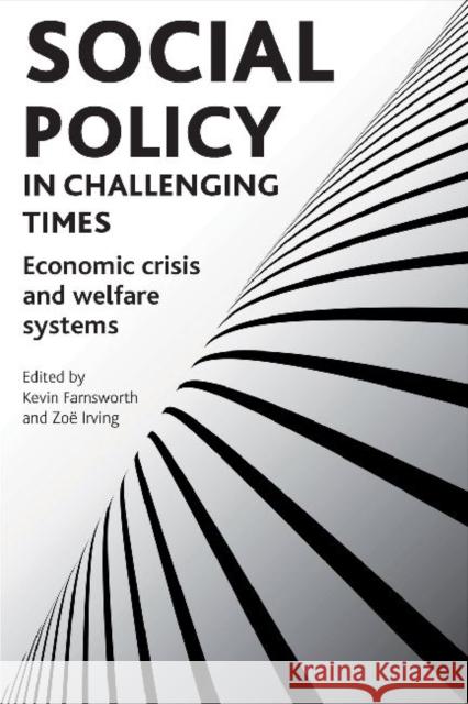 Social Policy in Challenging Times: Economic Crisis and Welfare Systems Farnsworth, Kevin 9781847428271 0