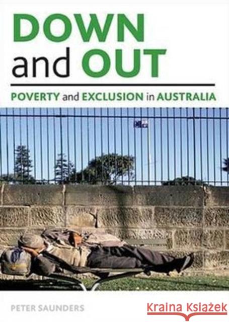 Down and Out: Poverty and Exclusion in Australia Saunders, Peter 9781847428387 0