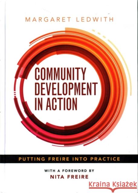 Community Development in Action: Putting Freire Into Practice Margaret Ledwith 9781847428769