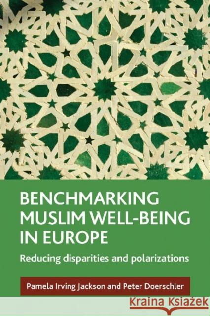 Benchmarking Muslim Well-Being in Europe: Reducing Disparities and Polarizations Irving Jackson, Pamela 9781847428875 0