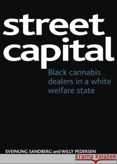 Street Capital: Black Cannabis Dealers in a White Welfare State Sandberg, Sveinung 9781847429018