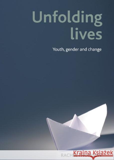 Unfolding Lives: Youth, Gender and Change Thomson, Rachel 9781847429025 0