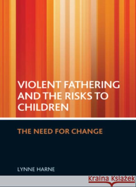 Violent Fathering and the Risks to Children: The Need for Change Harne, Lynne 9781847429179