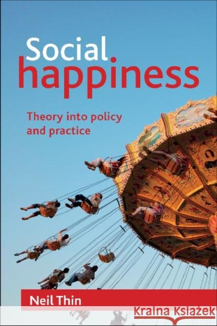 Social Happiness: Theory Into Policy and Practice Thin, Neil 9781847429193 0
