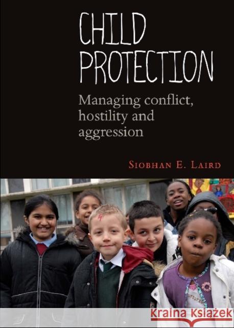 Child Protection: Managing Conflict, Hostility and Aggression Laird, Siobhan E. 9781847429223