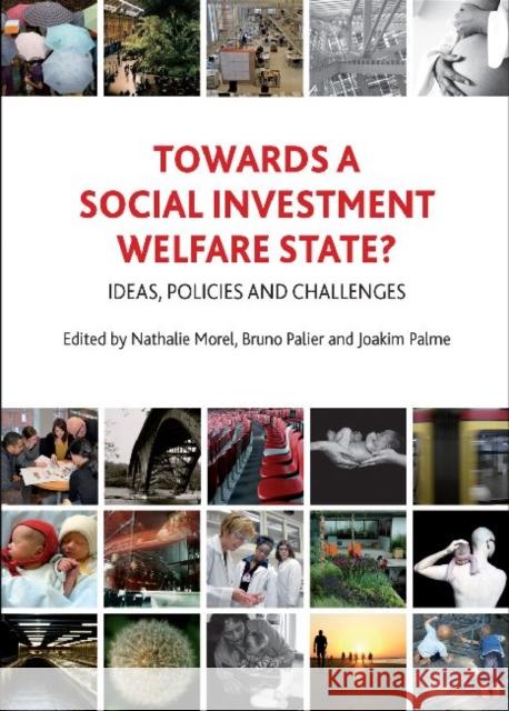 Towards a Social Investment Welfare State?: Ideas, Policies and Challenges Morel, Nathalie 9781847429254 Policy Press