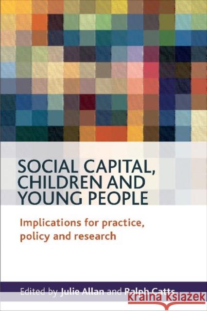 Social Capital, Children and Young People: Implications for Practice, Policy and Research Allan, Julie 9781847429278