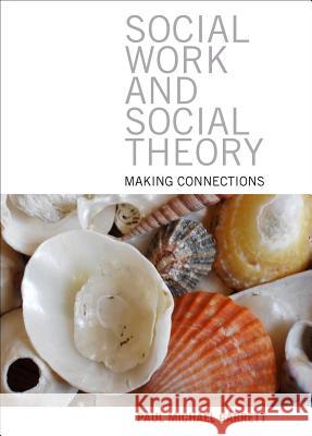 Social Work and Social Theory: Making Connections Paul Michael Garrett 9781847429605