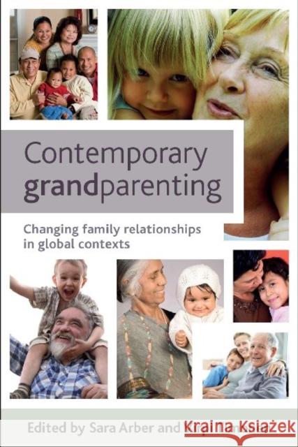 Contemporary Grandparenting: Changing Family Relationships in Global Contexts Arber, Sara 9781847429681 Policy Press