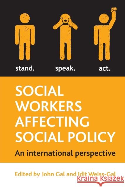 Social Workers Affecting Social Policy: An International Perspective on Policy Practice Gal, John 9781847429742 Policy Press