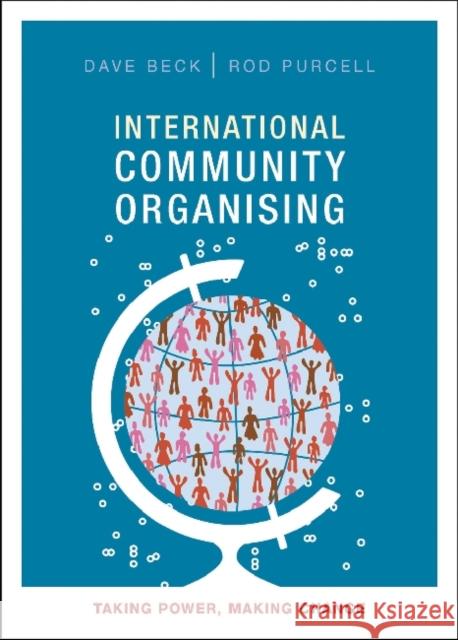International Community Organising: Taking Power, Making Change Beck, Dave 9781847429773 Policy Press
