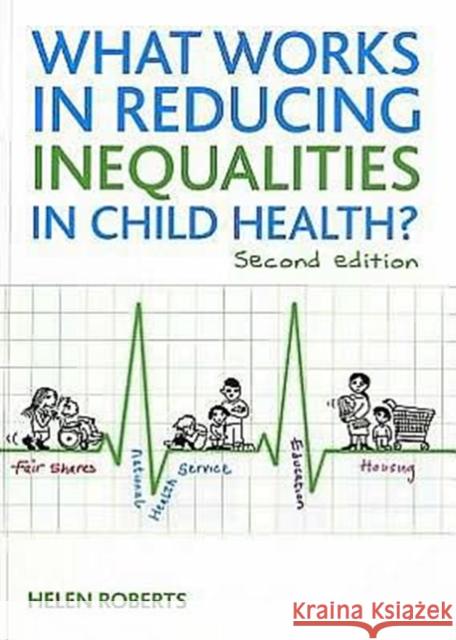 What Works in Reducing Inequalities in Child Health? Helen Roberts 9781847429964 0