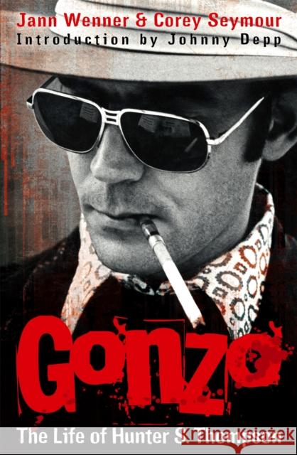 Gonzo: The Life Of Hunter S. Thompson Jann Wenner Corey Seymour 9781847441911