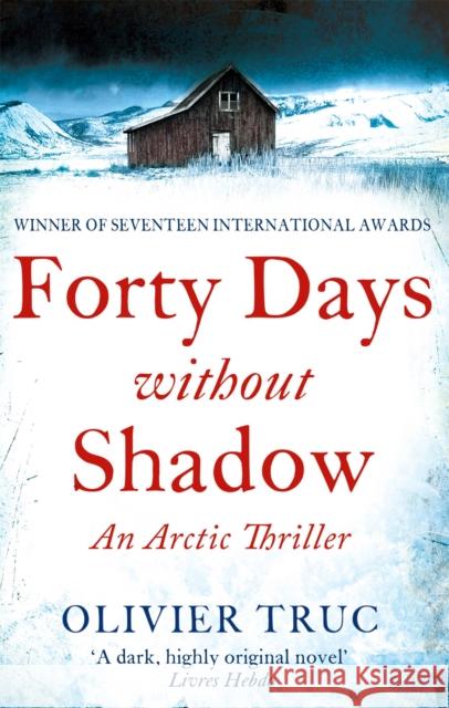 Forty Days Without Shadow: An Arctic Thriller Olivier Truc   9781847445865