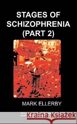 Stages of Schizophrenia, The (Part 2) M, Ellerby 9781847470980 Chipmunkapublishing