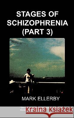 Stages of Schizophrenia, The (Part 3) M, Ellerby 9781847470997 Chipmunkapublishing