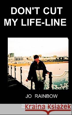 Don't Cut My Life-Line J, Rainbow 9781847471109 Chipmunkapublishing