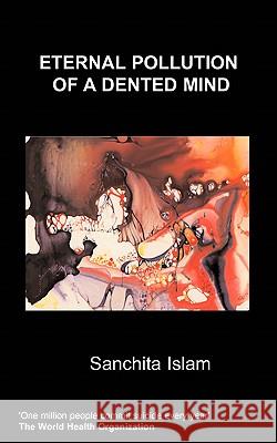 Eternal Pollution of a Dented Mind Sanchita Islam 9781847474377