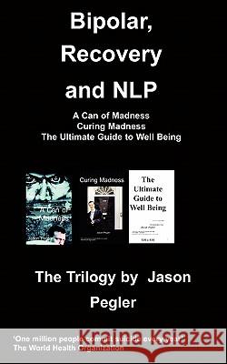 Bipolar, Recovery and NLP, The Trilogy By Jason Pegler Jason Pegler 9781847474865