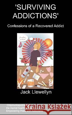 Surviving Addictions: Confessions of a Recovered Addict J. Llewellyn 9781847476630 Chipmunkapublishing