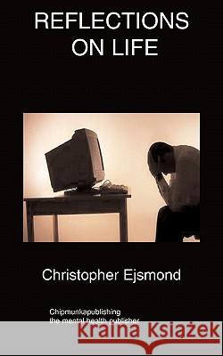 Reflections On Life Christopher Ejsmond 9781847477248 Chipmunkapublishing