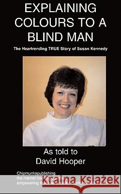 Explaining Colours to a Blind Man David Hooper 9781847477279 Chipmunkapublishing