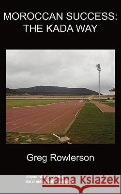 Moroccan Success; The Kada Way Greg Rowlerson 9781847479815 Chipmunkapublishing
