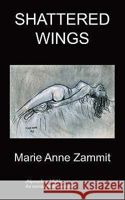 Shattered Wings: Psychiatry Mary-Anne Zammit 9781847479914 Chipmunkapublishing