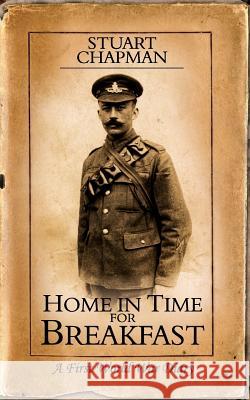 Home in Time for Breakfast: A First World War Diary Chapman, Stuart 9781847480088