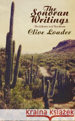 The Sonoran Writings: The Library and the Tea Room Clive Loader 9781847480248