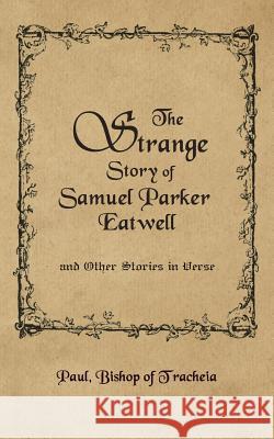 The Strange Story of Samuel Parker Eatwell and Other Stories Paul Bishop of Tracheia 9781847480729 New Generation Publishing