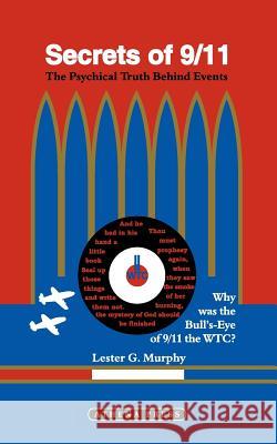 Secrets of 9/11: Why Was the Bulls-Eye of 9/11 the Wtc? Lester G. Murphy 9781847480811 New Generation Publishing