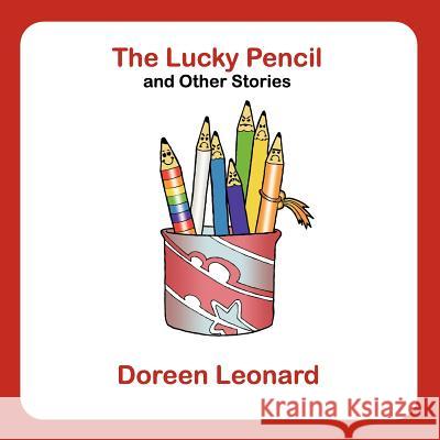 The Lucky Pencil and Other Stories Doreen Leonard 9781847481061 New Generation Publishing