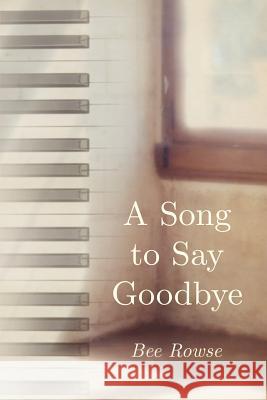 A Song to Say Goodbye Bee Rowse 9781847481528