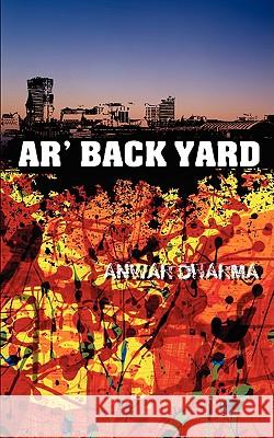 Ar' Back Yard Anwar Dharma 9781847481580 Athena Press Publishing Company