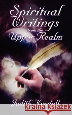 Spiritual Writings from the Upper Realm Judith Kendall 9781847481955
