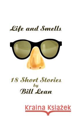 Life and Smells: 18 Short Stories Bill Lean 9781847482365 Athena Press Publishing Company