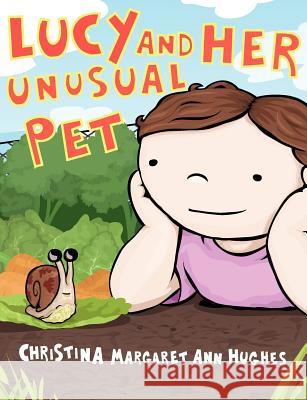 Lucy and Her Unusual Pet Christina Margaret Ann Hughes 9781847482389 New Generation Publishing