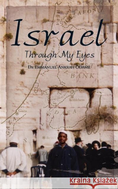 Israel Through My Eyes Emmanuel Ankrah Odame, Ammanuel Ankrah Odame 9781847483133 New Generation Publishing