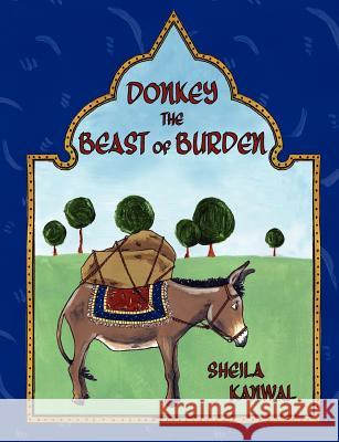 Donkey the Beast of Burden Sheila Kanwal 9781847483553 New Generation Publishing