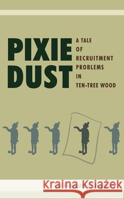 Pixie Dust: A Tale of Recruitment Problems in Ten-Tree Wood Howard G. Awbery, Howard G. Awbery 9781847483591 New Generation Publishing