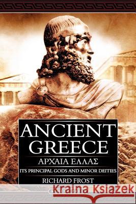 Ancient Greece: Its Principal Gods and Minor Deities - 2nd Edition (Paperback) Richard Frost 9781847483737